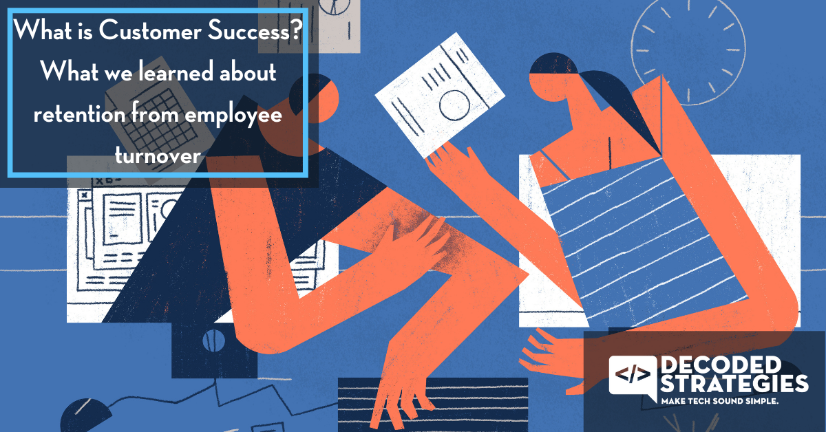 What is Customer Success What we learned about retention from employee turnover